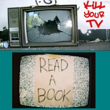 Kill Your TV and Read a Book